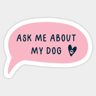 Ask me about my dog Sticker